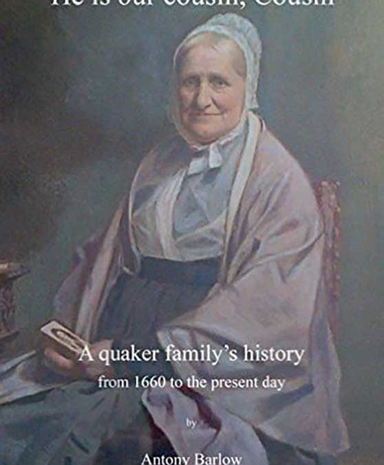He is Our Cousin, Cousin: A Quaker Family’s History from 1660 to the Present Day